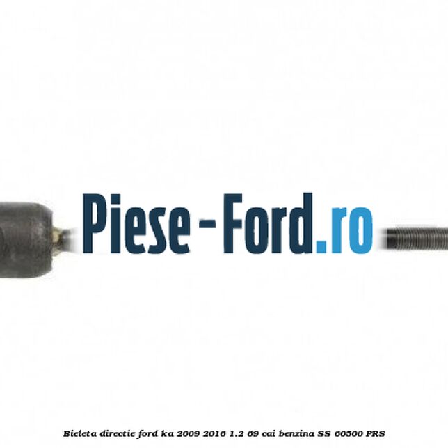 Bieleta directie Ford Ka 2009-2016 1.2 69 cai benzina